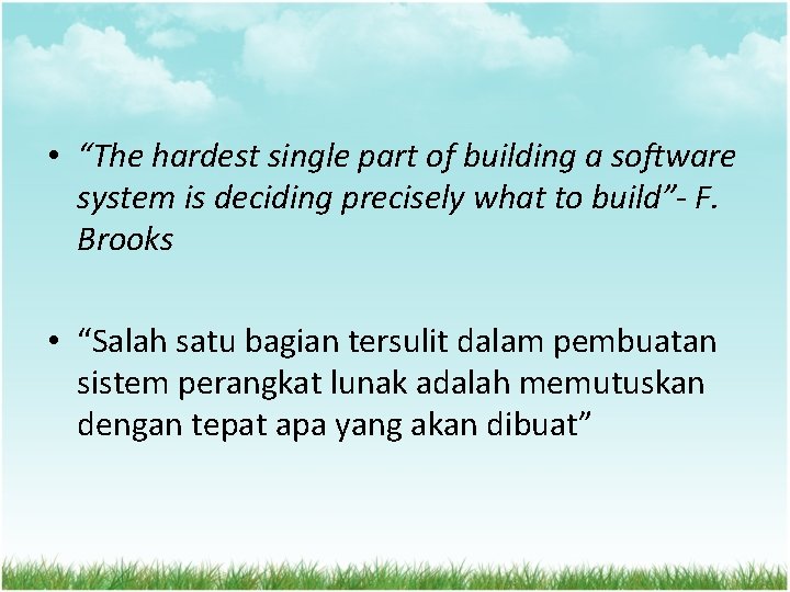  • “The hardest single part of building a software system is deciding precisely