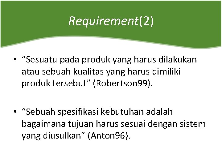 Requirement(2) • “Sesuatu pada produk yang harus dilakukan atau sebuah kualitas yang harus dimiliki