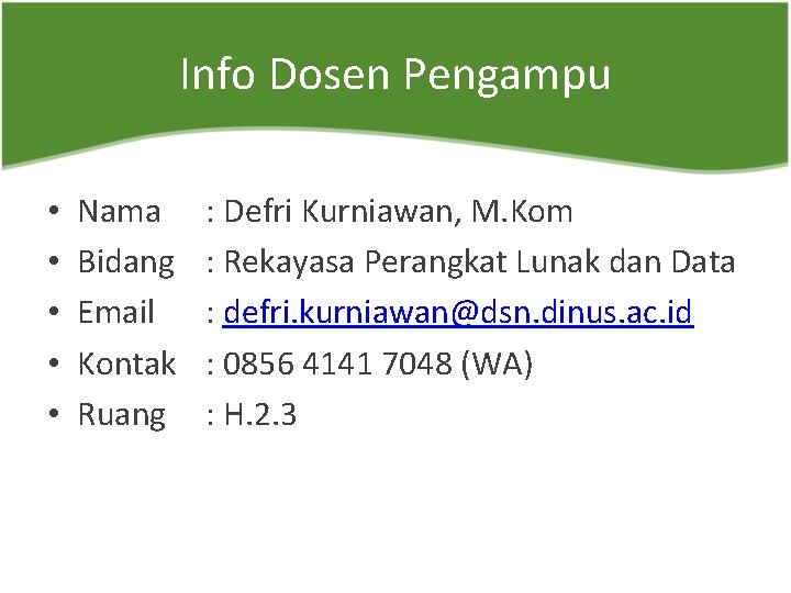 Info Dosen Pengampu • • • Nama Bidang Email Kontak Ruang : Defri Kurniawan,