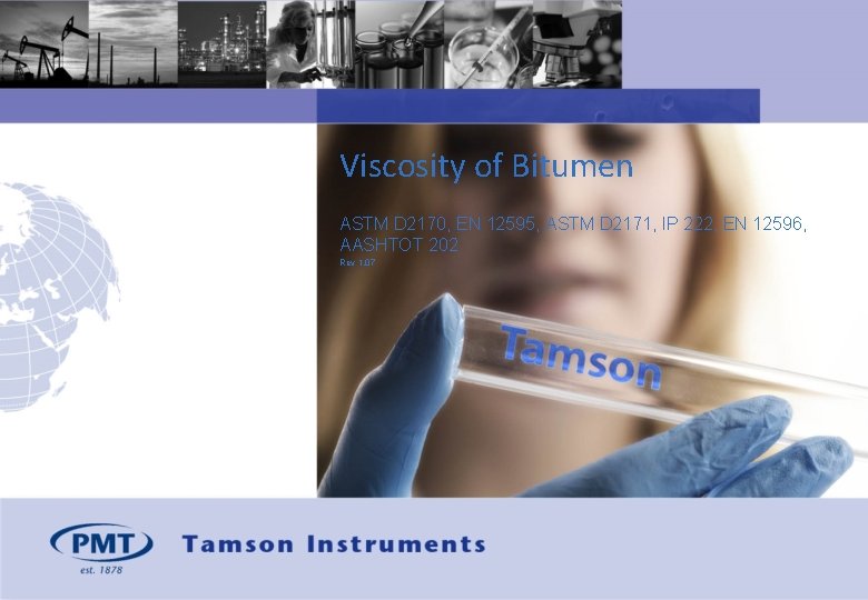 Viscosity of Bitumen ASTM D 2170, EN 12595, ASTM D 2171, IP 222, EN