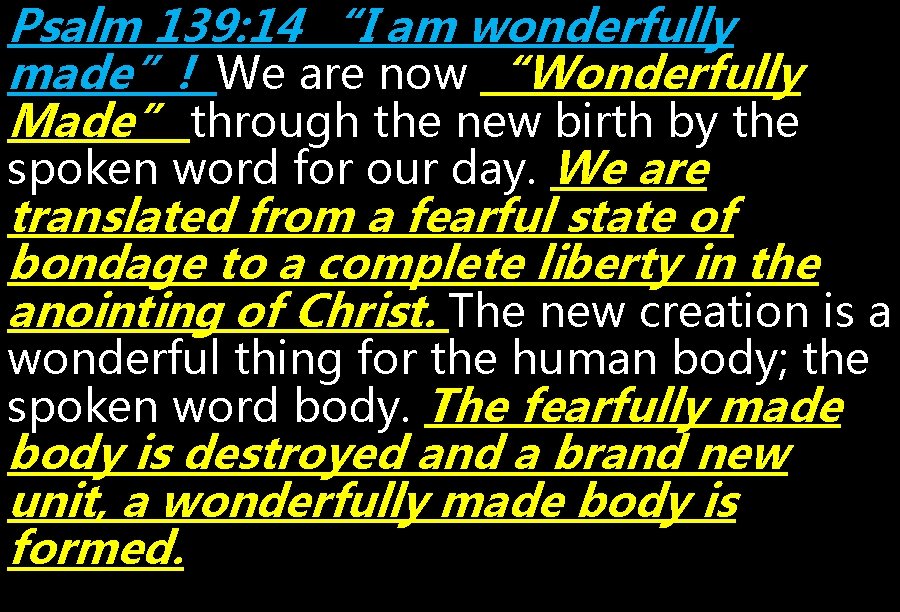 Psalm 139: 14 “I am wonderfully made”! We are now “Wonderfully Made” through the