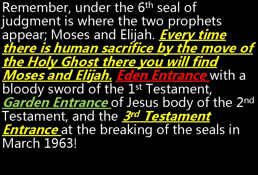 Remember, under the 6 th seal of judgment is where the two prophets appear;