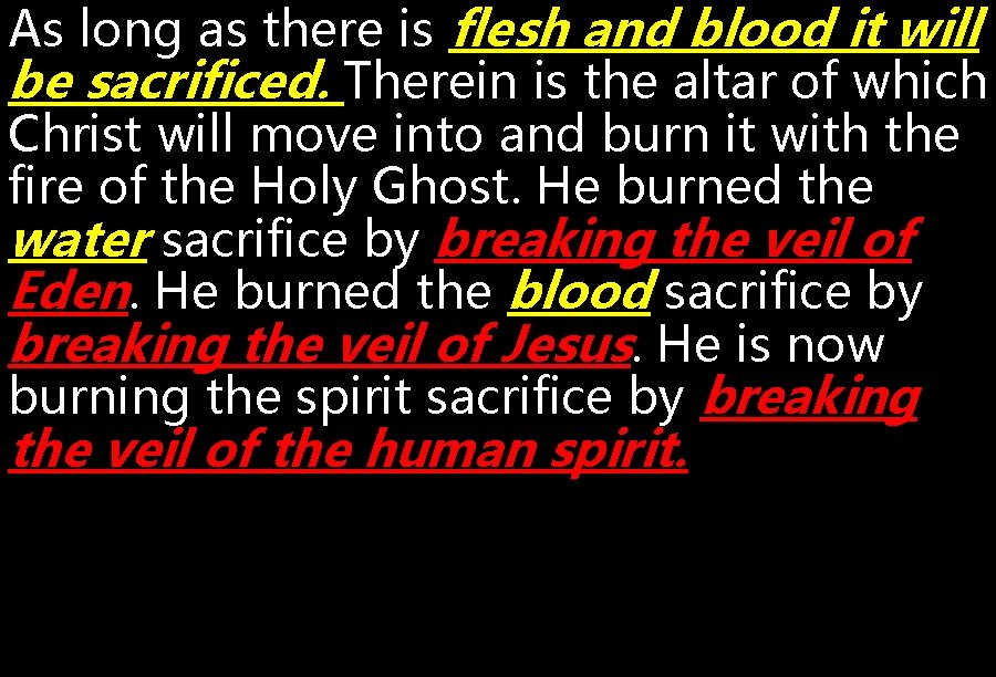 As long as there is flesh and blood it will be sacrificed. Therein is