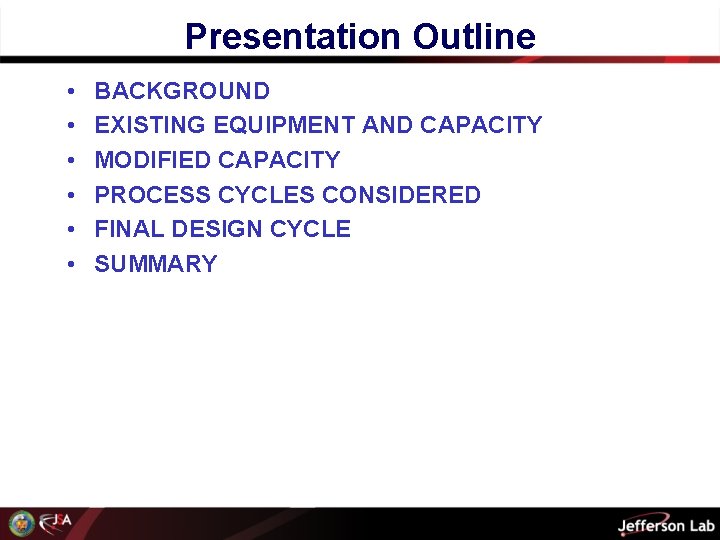 Presentation Outline • • • BACKGROUND EXISTING EQUIPMENT AND CAPACITY MODIFIED CAPACITY PROCESS CYCLES