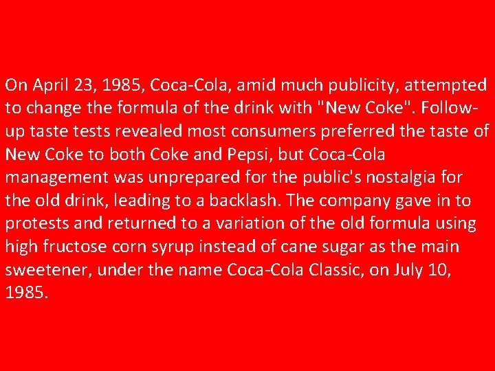 On April 23, 1985, Coca-Cola, amid much publicity, attempted to change the formula of