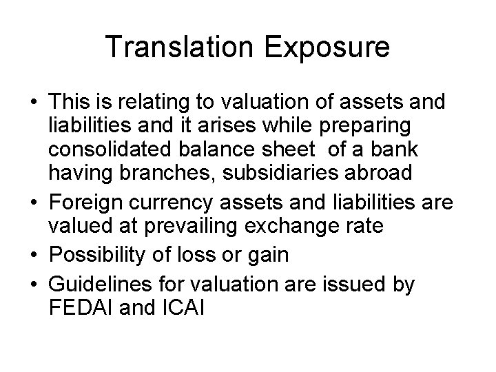 Translation Exposure • This is relating to valuation of assets and liabilities and it