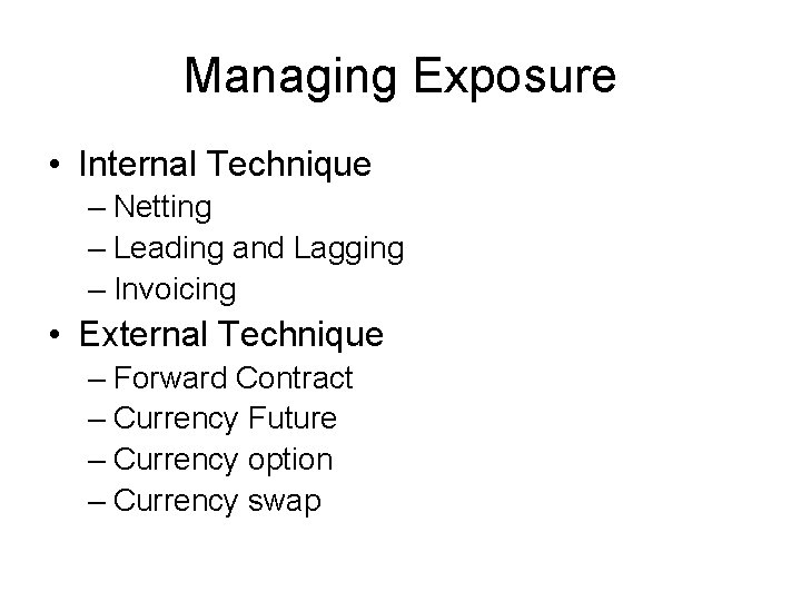 Managing Exposure • Internal Technique – Netting – Leading and Lagging – Invoicing •