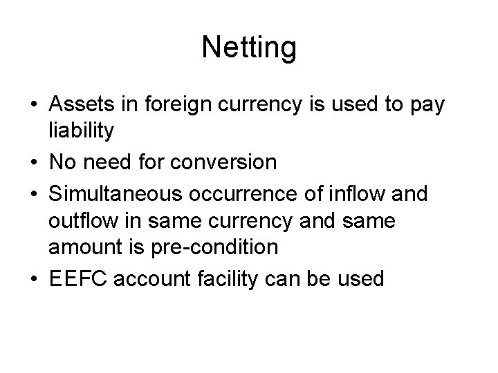 Netting • Assets in foreign currency is used to pay liability • No need