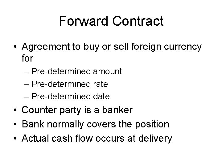 Forward Contract • Agreement to buy or sell foreign currency for – Pre-determined amount