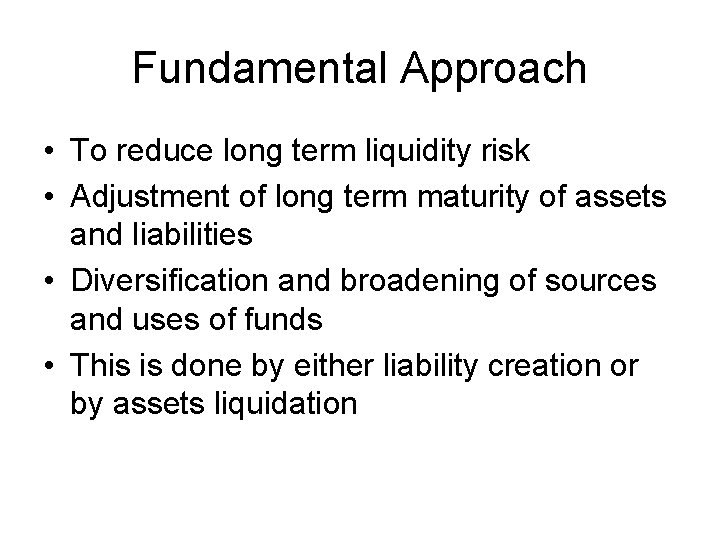 Fundamental Approach • To reduce long term liquidity risk • Adjustment of long term