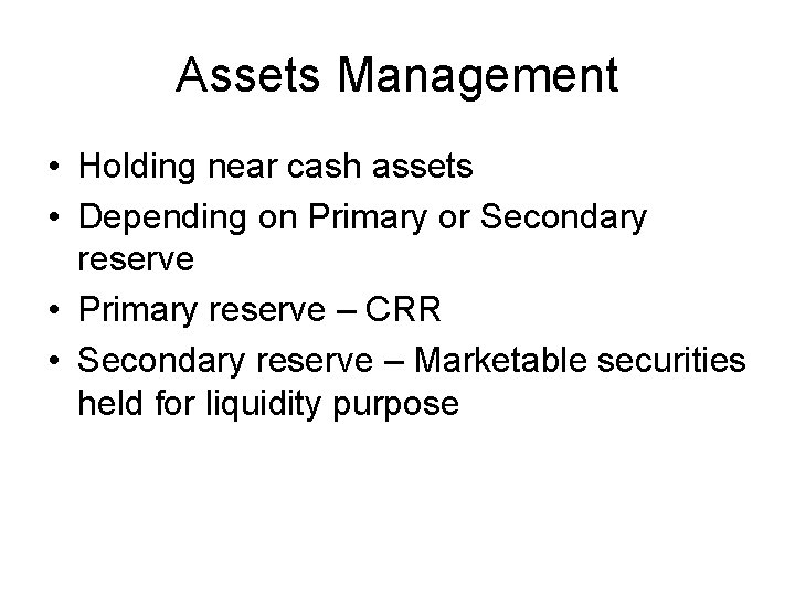 Assets Management • Holding near cash assets • Depending on Primary or Secondary reserve