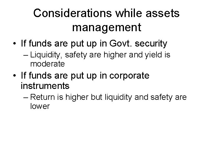 Considerations while assets management • If funds are put up in Govt. security –