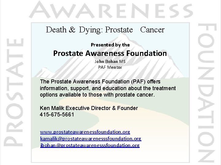 Death & Dying: Prostate Cancer Presented by the Prostate Awareness Foundation John Bohan MS