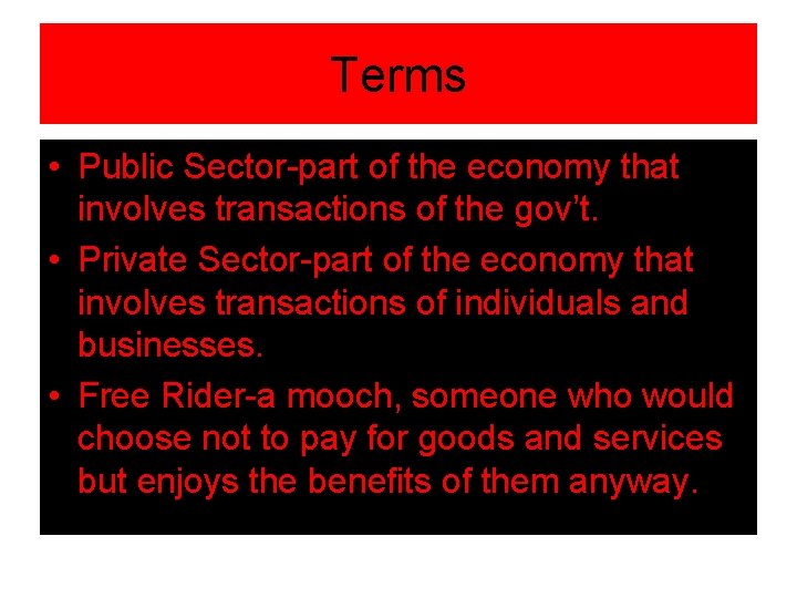 Terms • Public Sector-part of the economy that involves transactions of the gov’t. •
