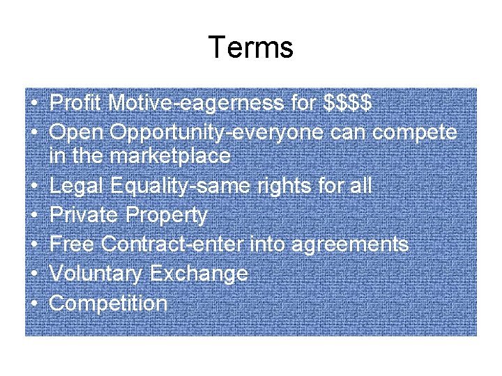 Terms • Profit Motive-eagerness for $$$$ • Open Opportunity-everyone can compete in the marketplace