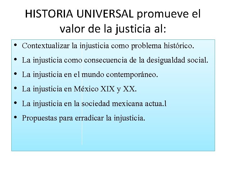HISTORIA UNIVERSAL promueve el valor de la justicia al: • • • Contextualizar la