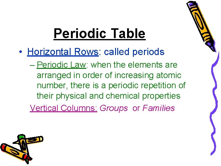 Periodic Table • Horizontal Rows: called periods – Periodic Law: when the elements are