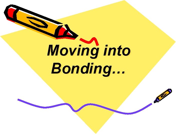 Moving into Bonding… 