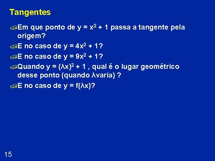 Tangentes /Em que ponto de y = x 2 + 1 passa a tangente