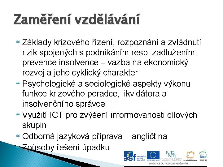 Zaměření vzdělávání Základy krizového řízení, rozpoznání a zvládnutí rizik spojených s podnikáním resp. zadlužením,