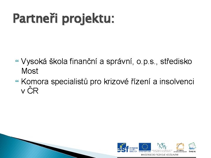Partneři projektu: Vysoká škola finanční a správní, o. p. s. , středisko Most Komora
