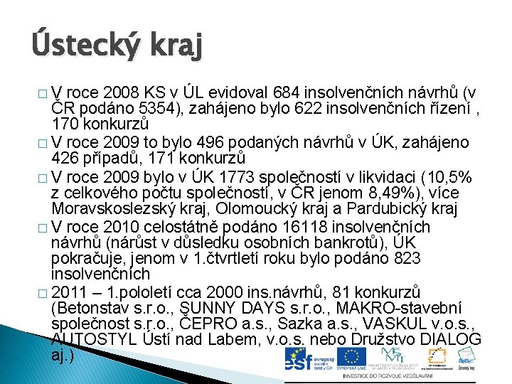 Ústecký kraj �V roce 2008 KS v ÚL evidoval 684 insolvenčních návrhů (v ČR