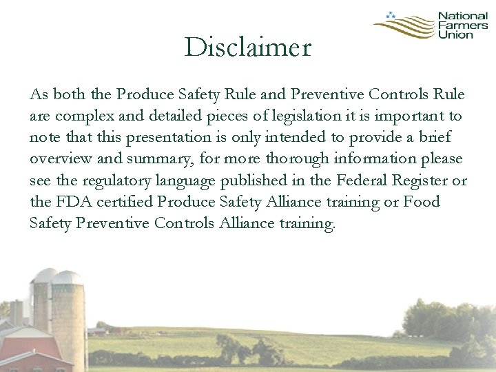 Disclaimer As both the Produce Safety Rule and Preventive Controls Rule are complex and