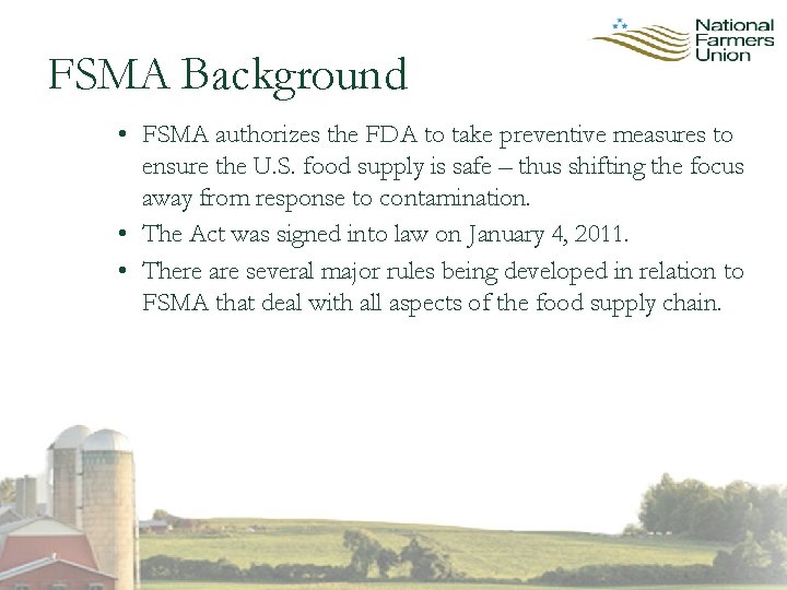 FSMA Background • FSMA authorizes the FDA to take preventive measures to ensure the