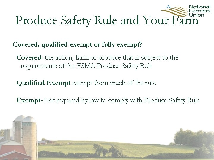 Produce Safety Rule and Your Farm Covered, qualified exempt or fully exempt? Covered- the