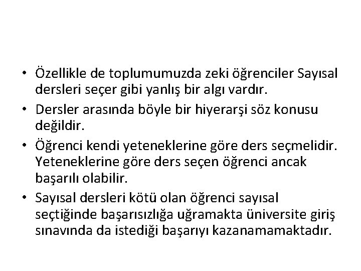  • Özellikle de toplumumuzda zeki öğrenciler Sayısal dersleri seçer gibi yanlış bir algı