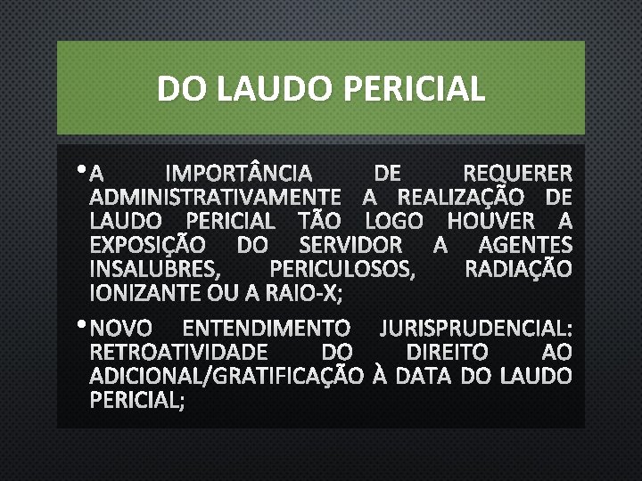 DO LAUDO PERICIAL • A IMPORT NCIA DE REQUERER ADMINISTRATIVAMENTE A REALIZAÇÃO DE LAUDO