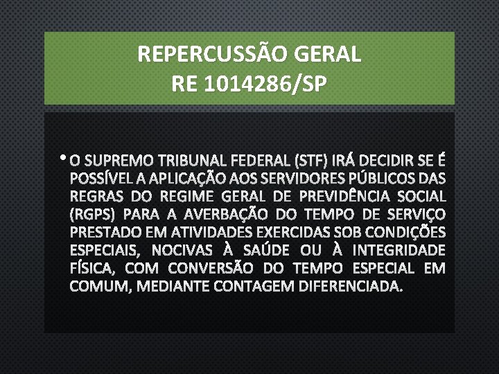 REPERCUSSÃO GERAL RE 1014286/SP • O SUPREMO TRIBUNAL FEDERAL (STF) IRÁ DECIDIR SE É