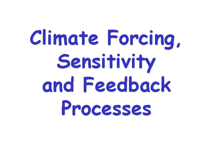 Climate Forcing, Sensitivity and Feedback Processes 