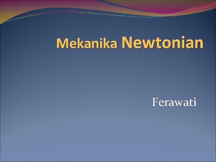 Mekanika Newtonian Ferawati 