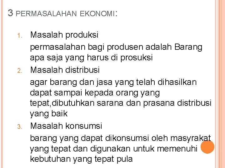 3 PERMASALAHAN EKONOMI: 1. 2. 3. Masalah produksi permasalahan bagi produsen adalah Barang apa