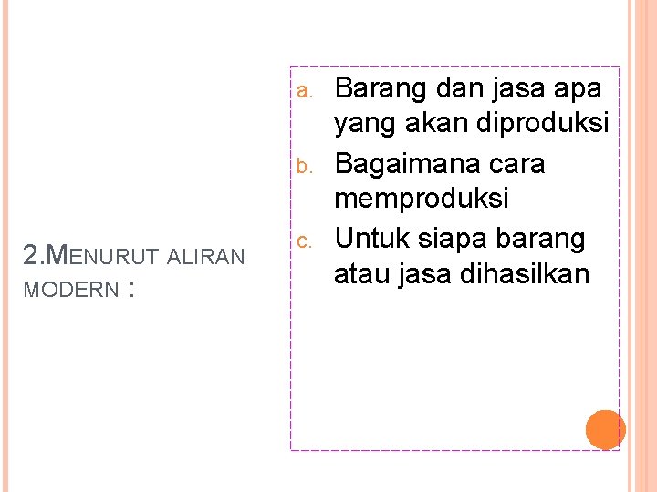 a. b. 2. MENURUT ALIRAN MODERN : c. Barang dan jasa apa yang akan