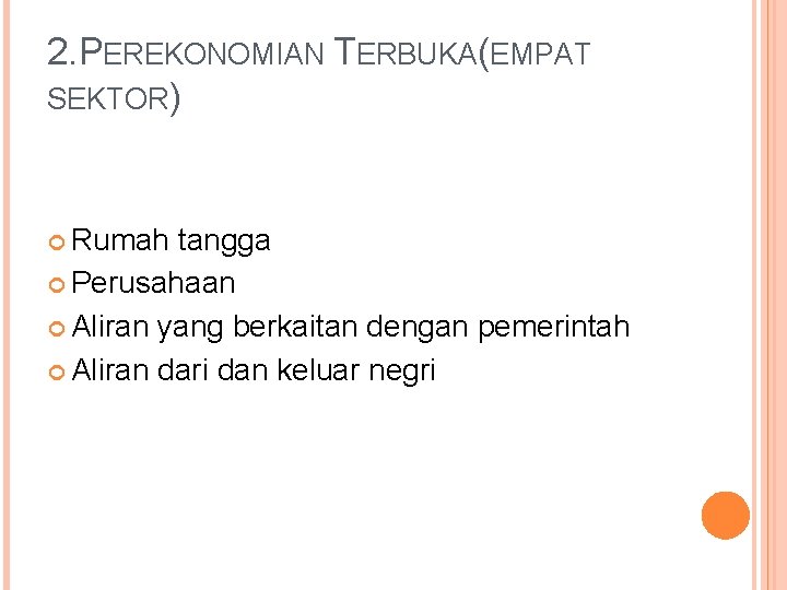 2. PEREKONOMIAN TERBUKA(EMPAT SEKTOR) Rumah tangga Perusahaan Aliran yang berkaitan dengan pemerintah Aliran dari