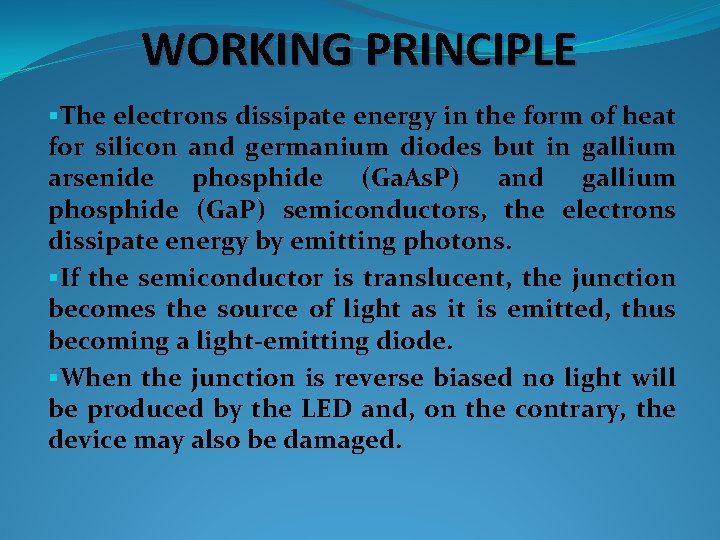 WORKING PRINCIPLE §The electrons dissipate energy in the form of heat for silicon and