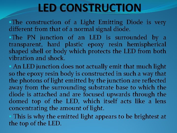 LED CONSTRUCTION §The construction of a Light Emitting Diode is very different from that