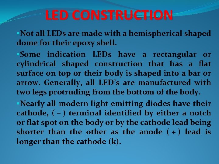 LED CONSTRUCTION §Not all LEDs are made with a hemispherical shaped dome for their