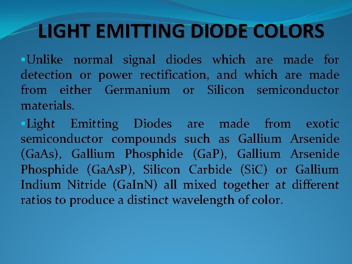 LIGHT EMITTING DIODE COLORS §Unlike normal signal diodes which are made for detection or