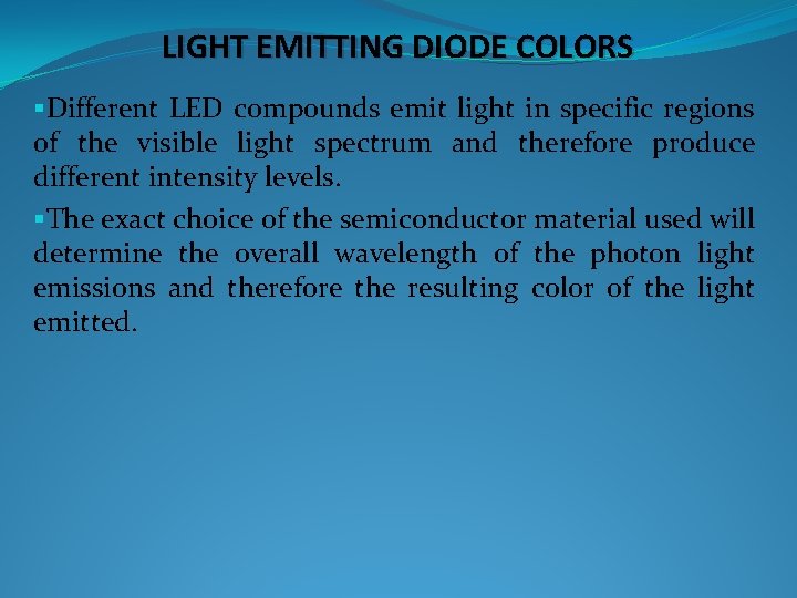 LIGHT EMITTING DIODE COLORS §Different LED compounds emit light in specific regions of the