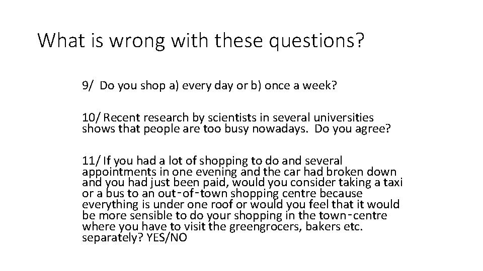 What is wrong with these questions? 9/ Do you shop a) every day or