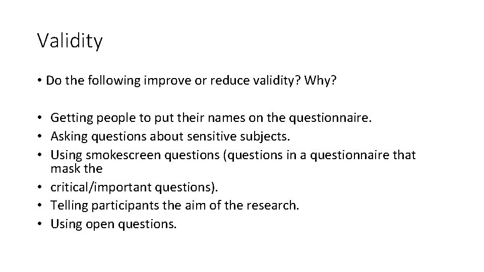 Validity • Do the following improve or reduce validity? Why? • Getting people to