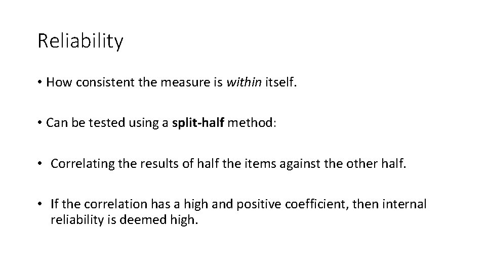 Reliability • How consistent the measure is within itself. • Can be tested using