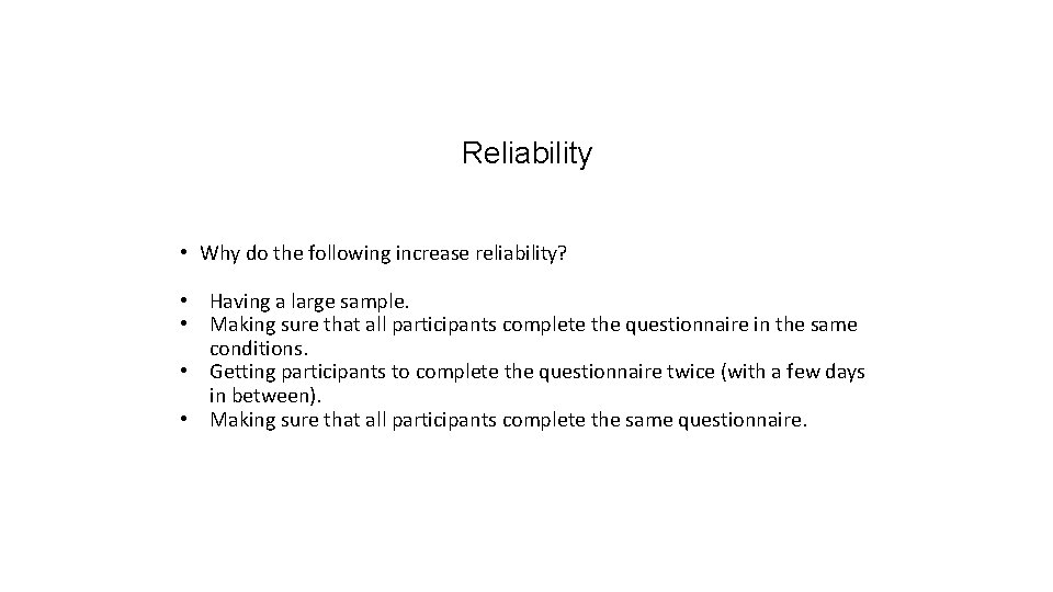 Reliability • Why do the following increase reliability? • Having a large sample. •