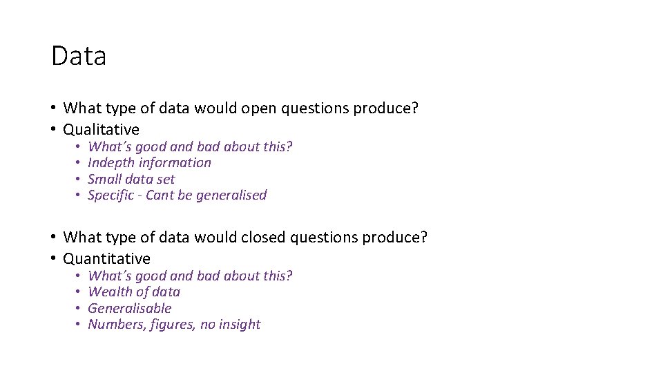 Data • What type of data would open questions produce? • Qualitative • •