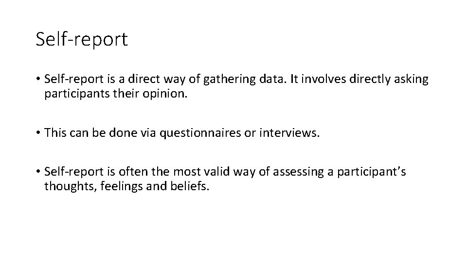 Self-report • Self-report is a direct way of gathering data. It involves directly asking