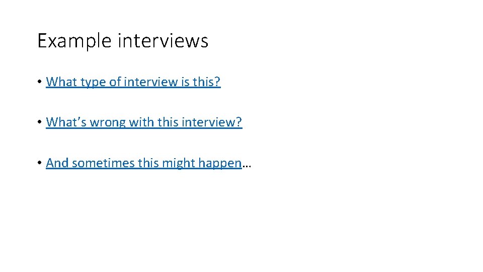 Example interviews • What type of interview is this? • What’s wrong with this