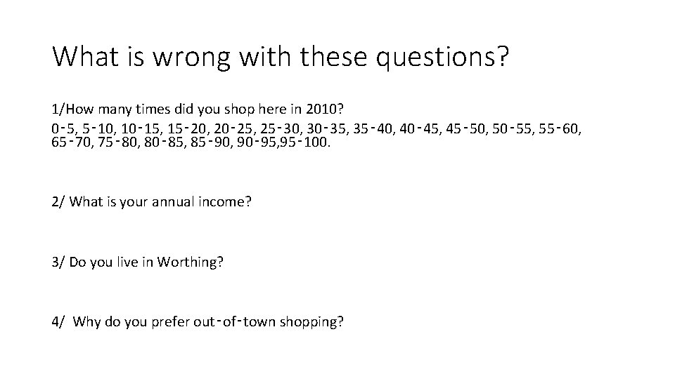 What is wrong with these questions? 1/How many times did you shop here in